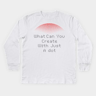 what can you create with just a dot Kids Long Sleeve T-Shirt